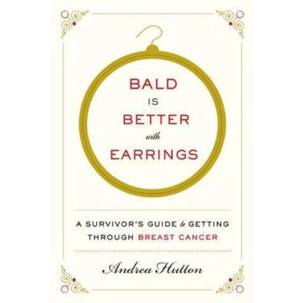 Bald Is Better With Earrings: A Survivor's Gui
