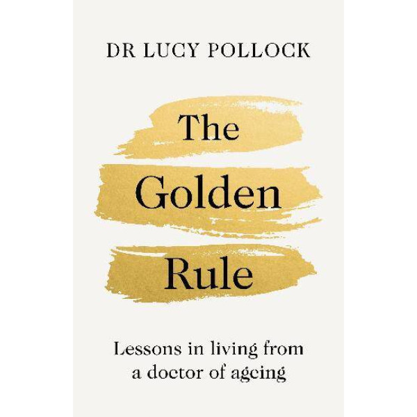 Golden Rule, The: Lessons in living from a doctor