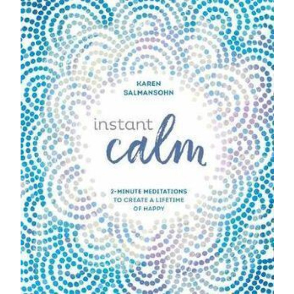 Instant Calm: 2-Minute Meditations to Create a Lif