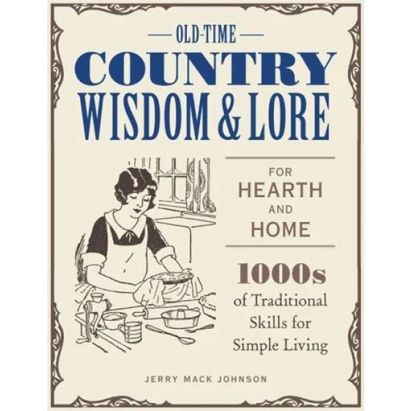 Old-Time Country Wisdom and Lore for Hearth and Ho