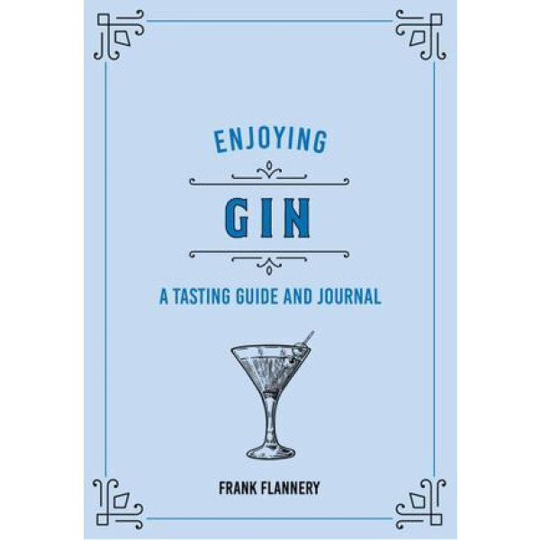 Enjoying Gin: A Tasting Guide and Journal