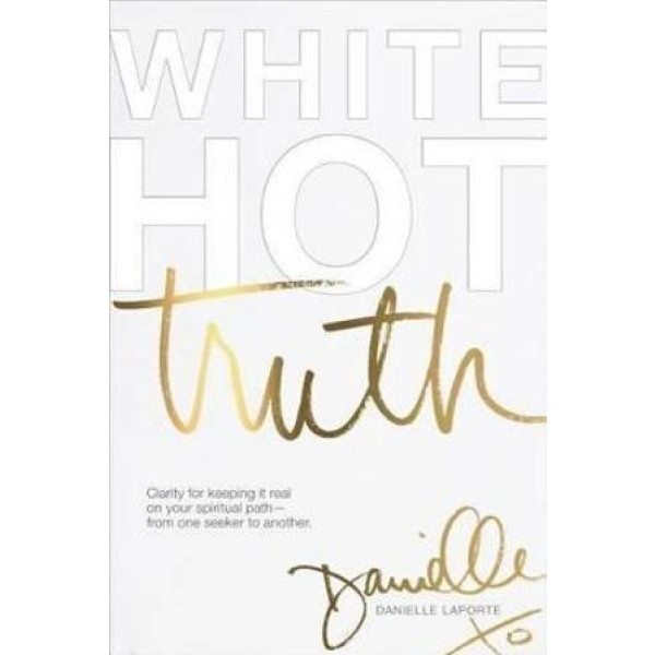 White Hot Truth: Clarity for Keeping It Real on Yo