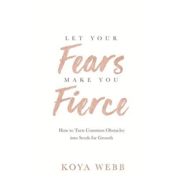 Let Your Fears Make You Fierce: How to Turn Common