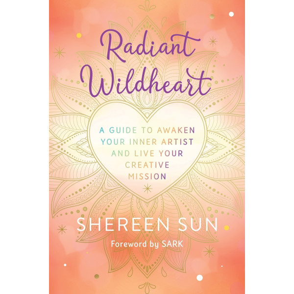 Radiant Wildheart: A Guide to Awaken Your Inner Ar