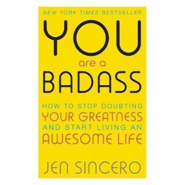 You Are a Badass: How to Stop Doubting Your Greatn
