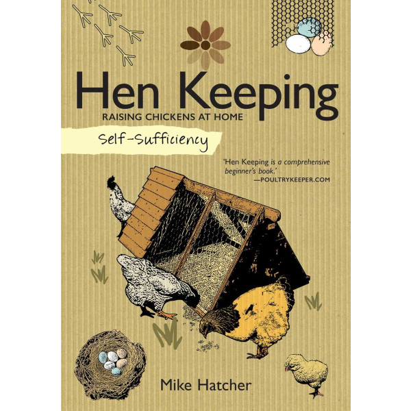 Self-Sufficiency: Hen Keeping: Raising Chickens at