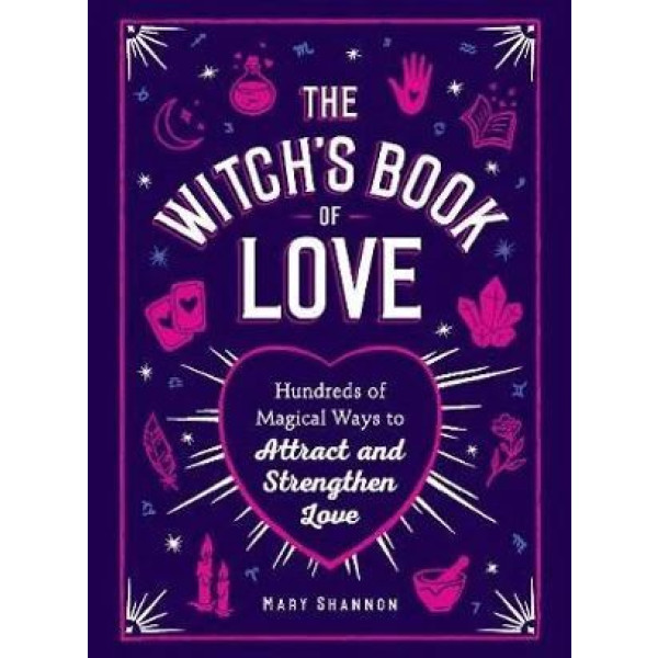 Witch's Book of Love: Hundreds of Magical Ways