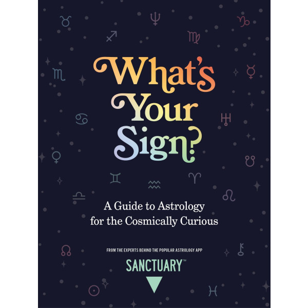 What's Your Sign?: A Guide to Astrology for th