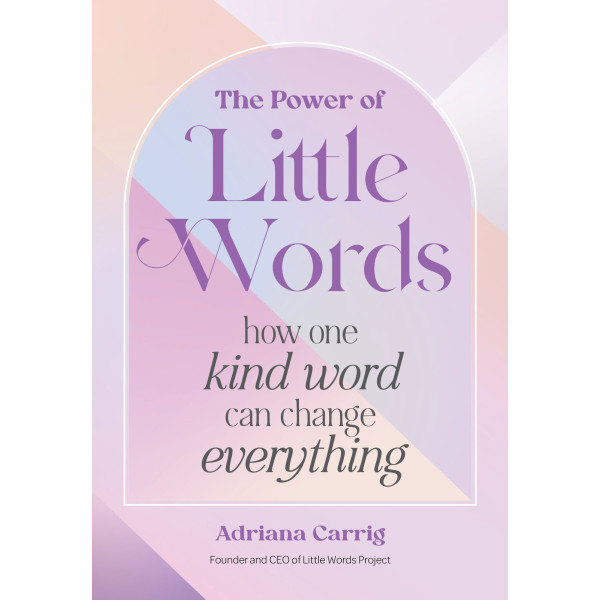 Power of Little Words, The: How One Kind Word Can