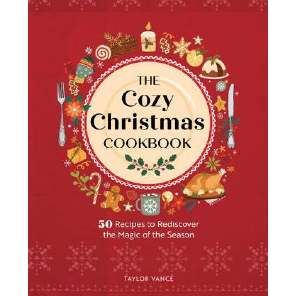 Cozy Christmas Cookbook, The: 50 Recipes to Redisc