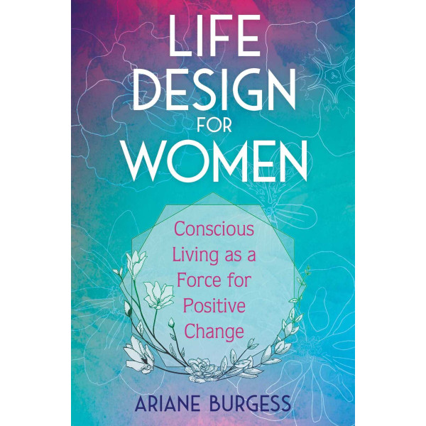Life Design for Women: Conscious Living as a Force