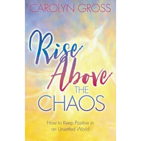 Rise Above the Chaos: How to Keep Positive in an U
