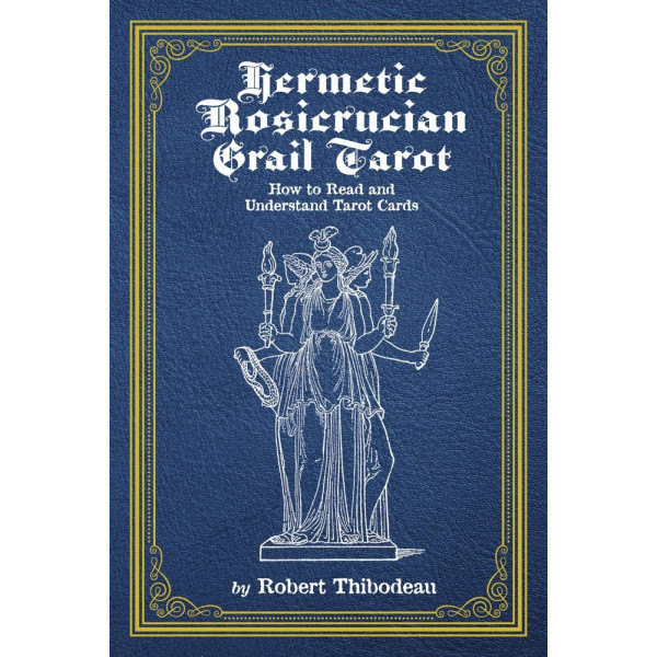 Hermetic Rosicrucian Grail Tarot: How to Read and