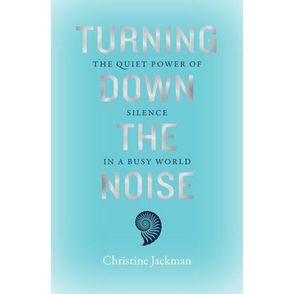 Turning Down The Noise: The quiet power of silence