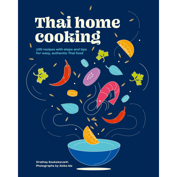 Thai Home Cooking: 100 recipes with steps and tips