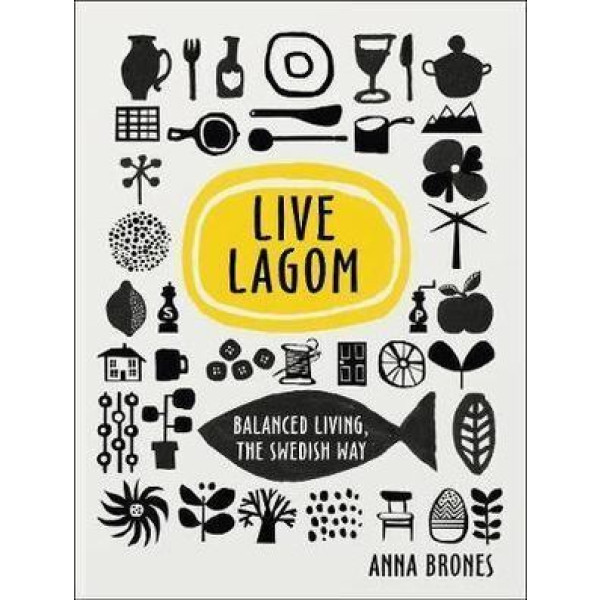 Live Lagom: Balanced Living The Swedish Way