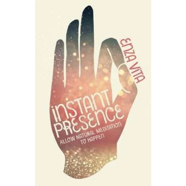 Instant Presence: Allow Natural Meditation to Happ