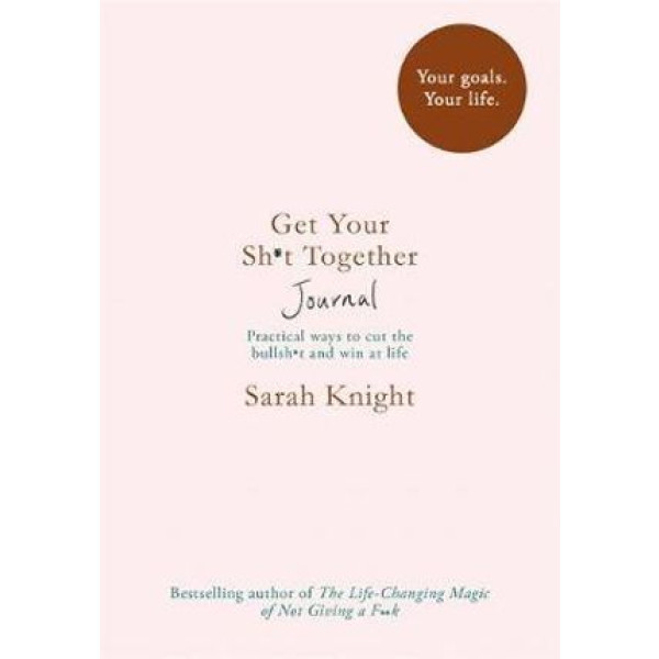 Get Your Sh*t Together Journal