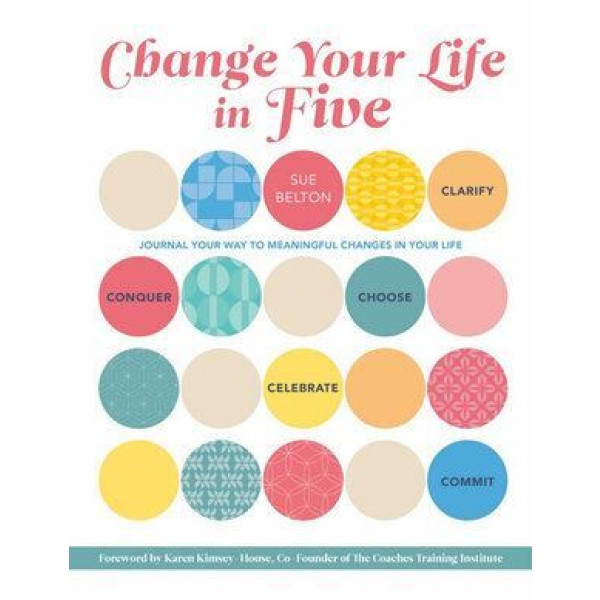 Change Your Life in Five: Practical Steps to Makin