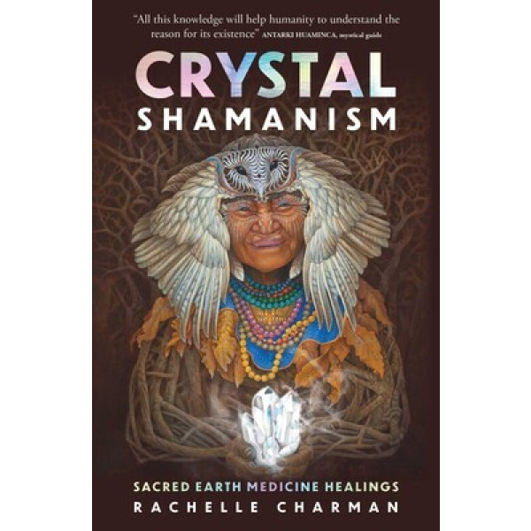Crystal Shamanism: Sacred earth medicine healings