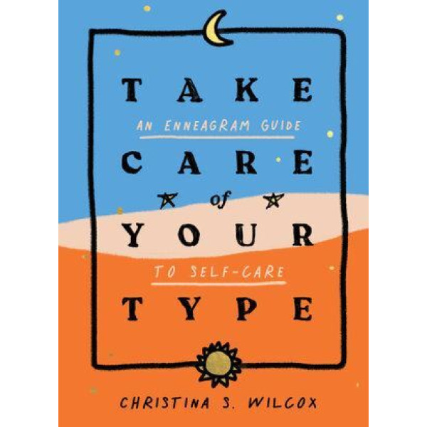 Take Care of Your Type: An Enneagram Guide to Self