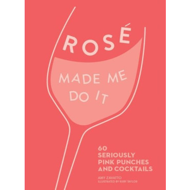 Rose Made Me Do It: 60 Perfectly Pink Punches and