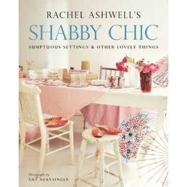 Shabby Chic: Sumptuous Settings and Other Lovely T