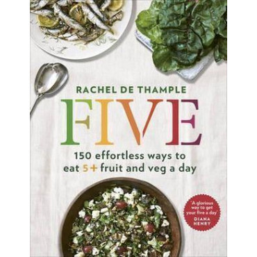 Five: 150 effortless ways to eat 5+ fruit and veg