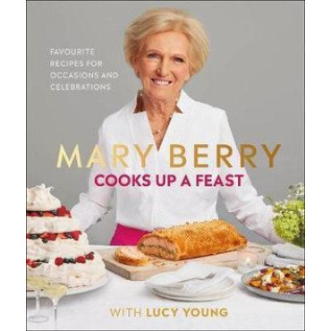 Mary Berry Cooks Up A Feast: Favourite Recipes for