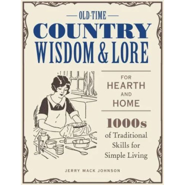 Old-Time Country Wisdom and Lore for Hearth and Ho