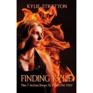 Finding Kylie: The 7 Action Steps to Finding You