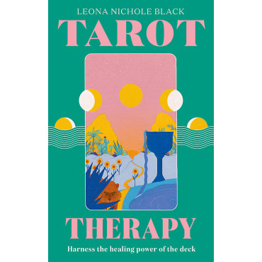 Tarot Therapy: Harness the healing power of the de