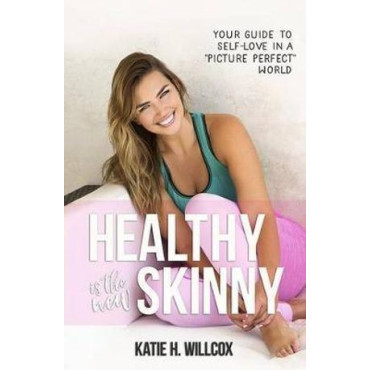 Healthy Is the New Skinny: Your Guide to Self-Love