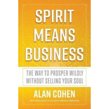 Spirit Means Business: The Way to Prosper Wildly w