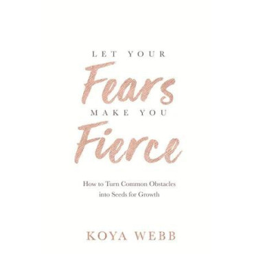 Let Your Fears Make You Fierce: How to Turn Common