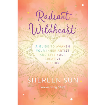 Radiant Wildheart: A Guide to Awaken Your Inner Ar