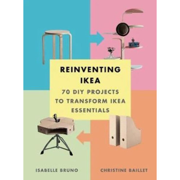Reinventing Ikea: 70 DIY Projects to Transform Ike
