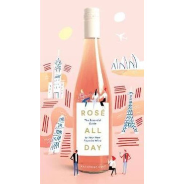 Rose All Day: The Essential Guide to Your New Favo