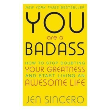 You Are a Badass: How to Stop Doubting Your Greatn