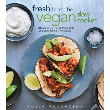 Fresh from the Vegan Slow Cooker: 200 Ultra-Conven