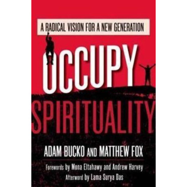 Occupy Spirituality: A Radical Vision for a New Ge