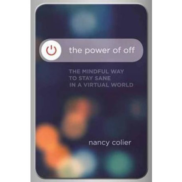 Power of off: The Mindful Way to Stay Sane in a Vi