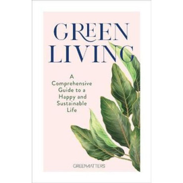Green Living: A Comprehensive Guide to a Happy and