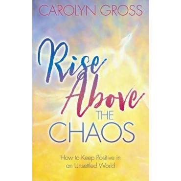 Rise Above the Chaos: How to Keep Positive in an U