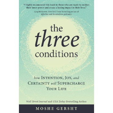 Three Conditions, The: How Intention, Joy, and Cer