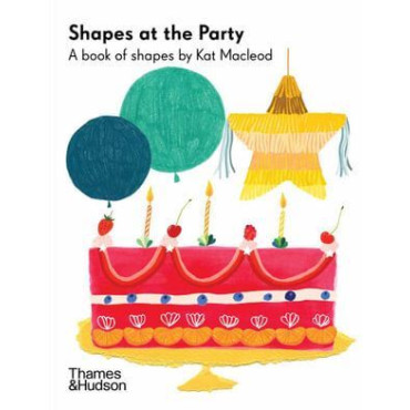 Shapes at the Party: A Book of Shapes by Kat Macle