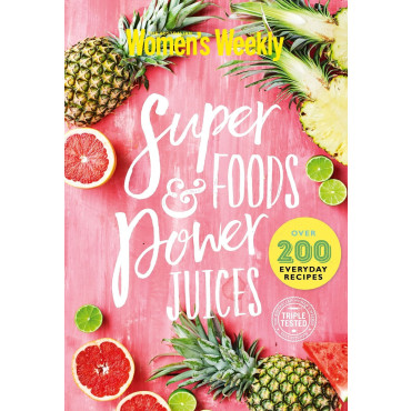 Super Foods and Power Juices: The Complete Collect