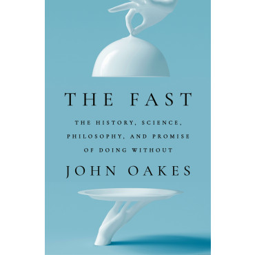 The Fast: The History, Science, Philosophy, and Pr