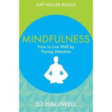 Mindfulness: How to Live Well by Paying Attention