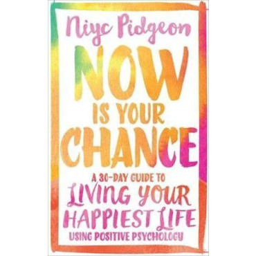 Now Is Your Chance: A 30-Day Guide to Living Your